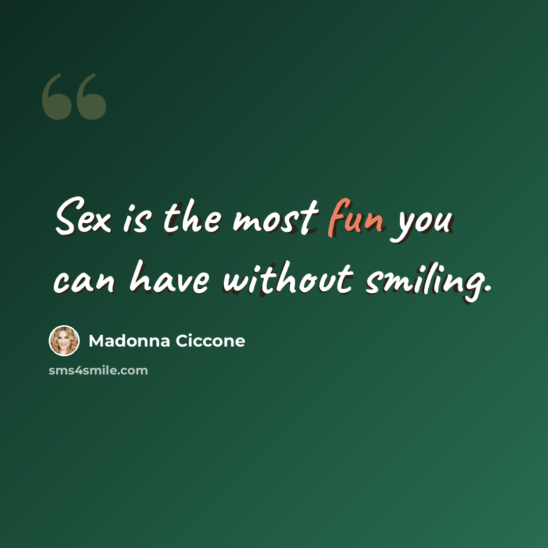“Sex is the most fun you can have without smiling.” quote by Madonna Ciccone