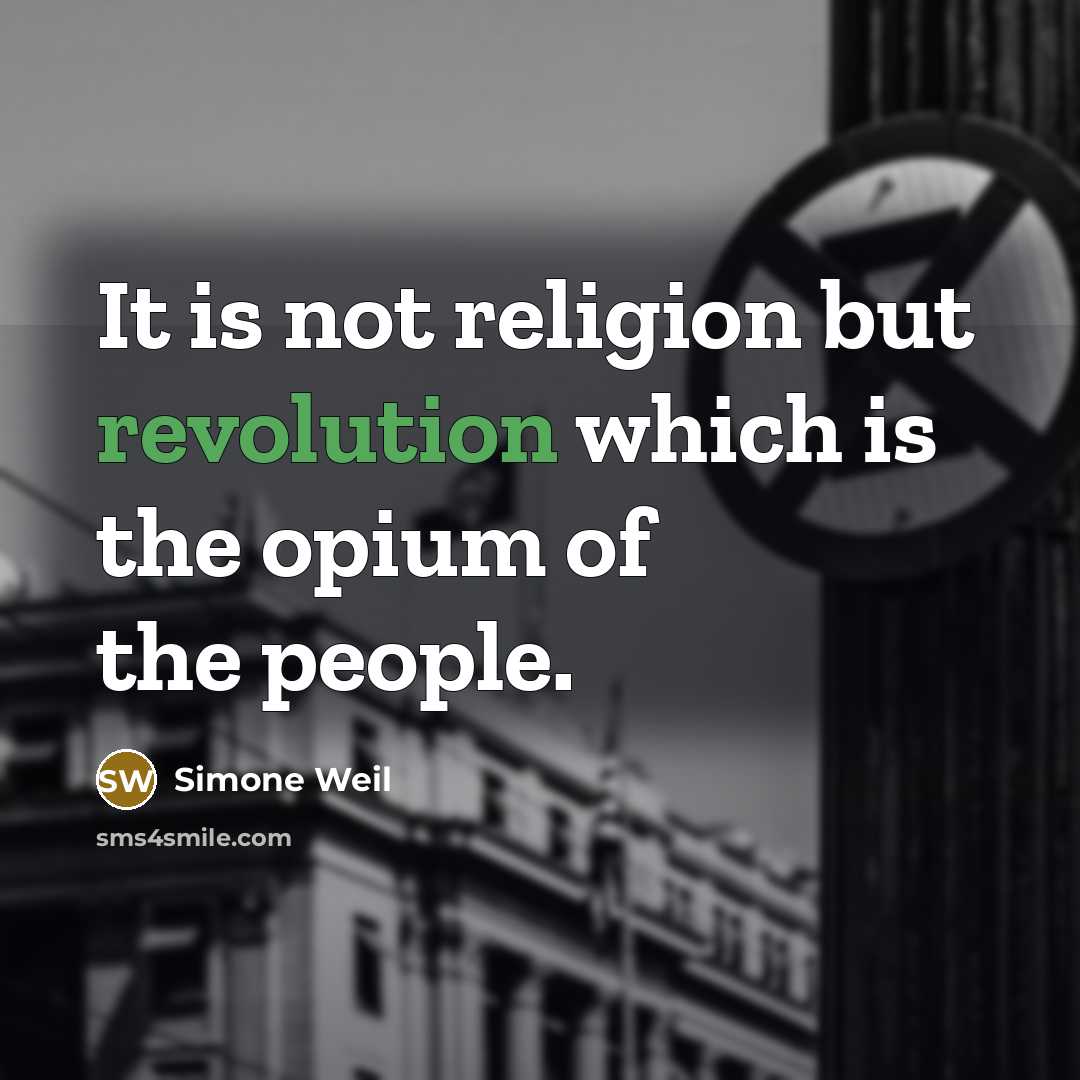 “It is not religion but revolution which is the opium of the people.” quote by Simone Weil