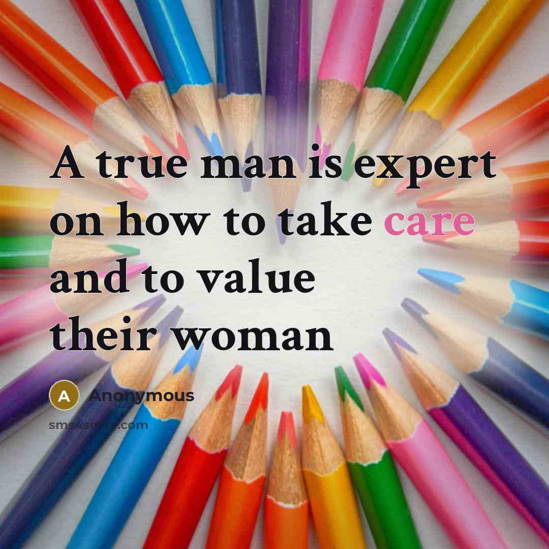 “A true man is expert on how to take care and to value their woman” quote by Anonymous