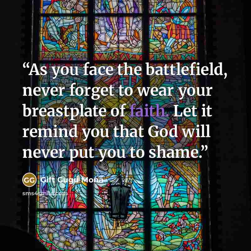 “As you face the battlefield, never forget to wear your breastplate of faith. Let it remind you that God will never put you to shame.” quote by Gift Gugu Mona