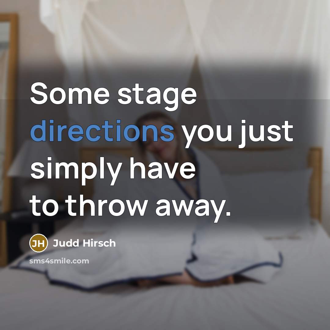 “Some stage directions you just simply have to throw away.” quote by Judd Hirsch