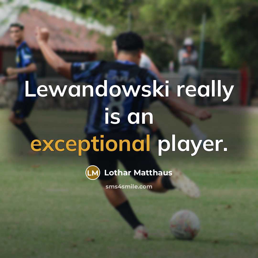 “Lewandowski really is an exceptional player.” quote by Lothar Matthaus