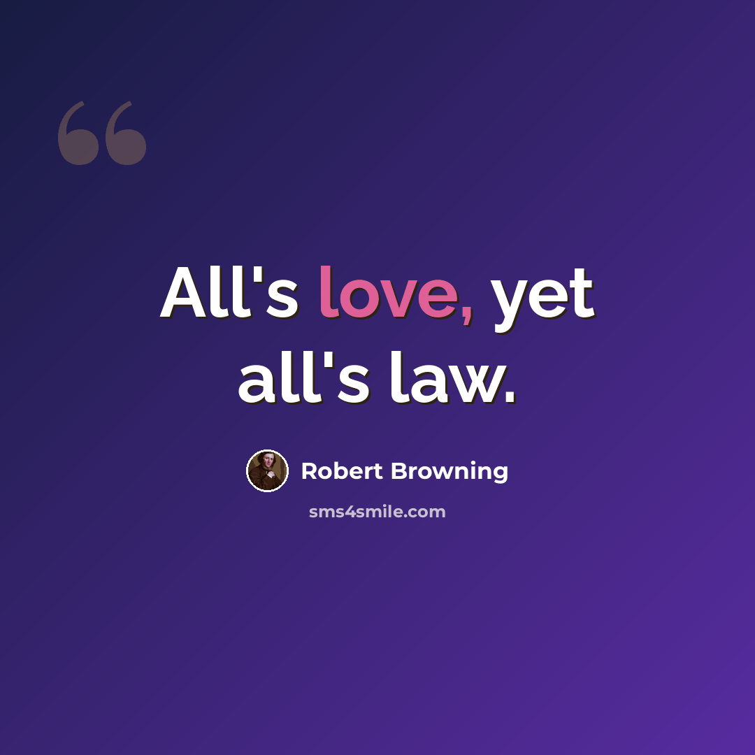 “All's love, yet all's law.” quote by Robert Browning