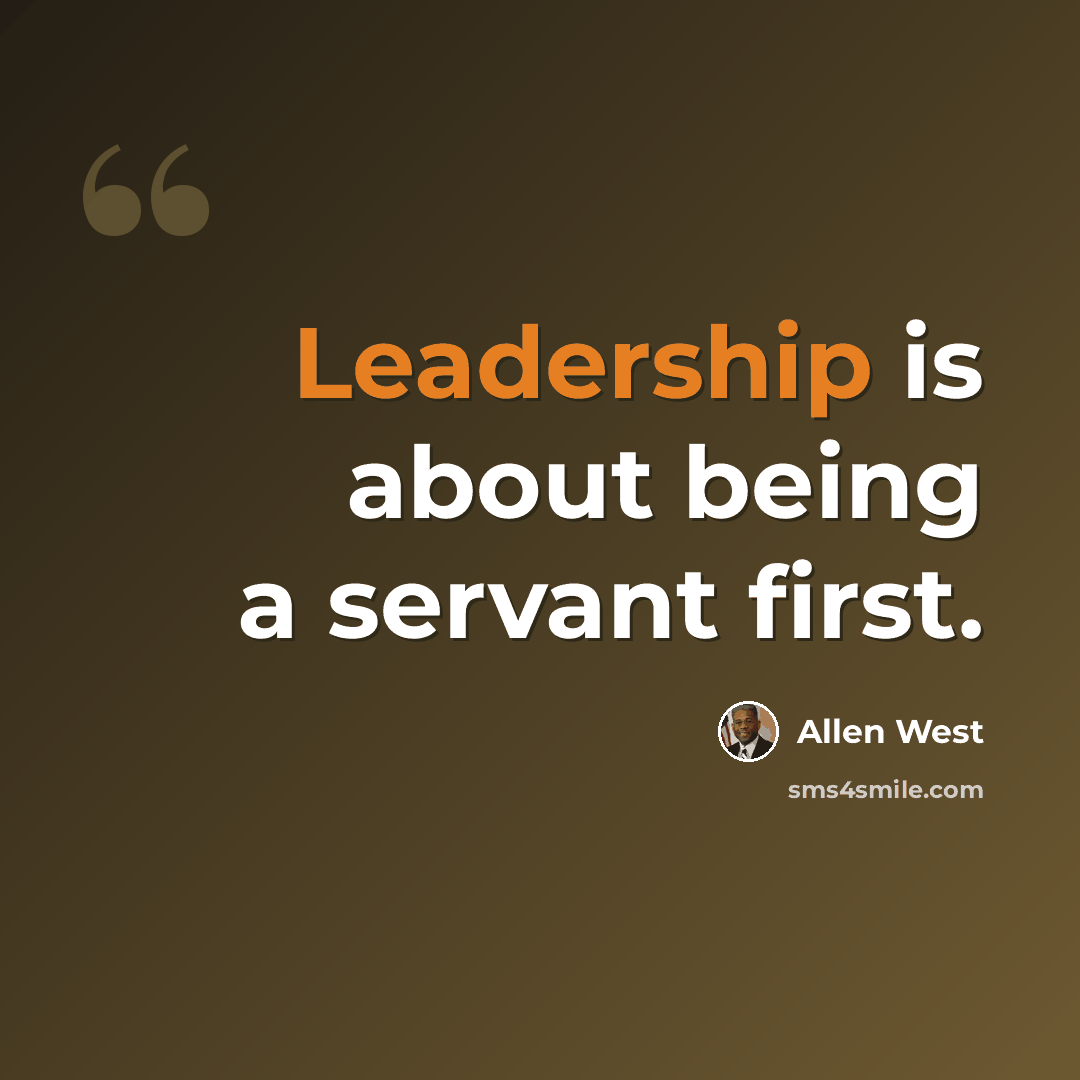 “Leadership is about being a servant first.” quote by Allen West