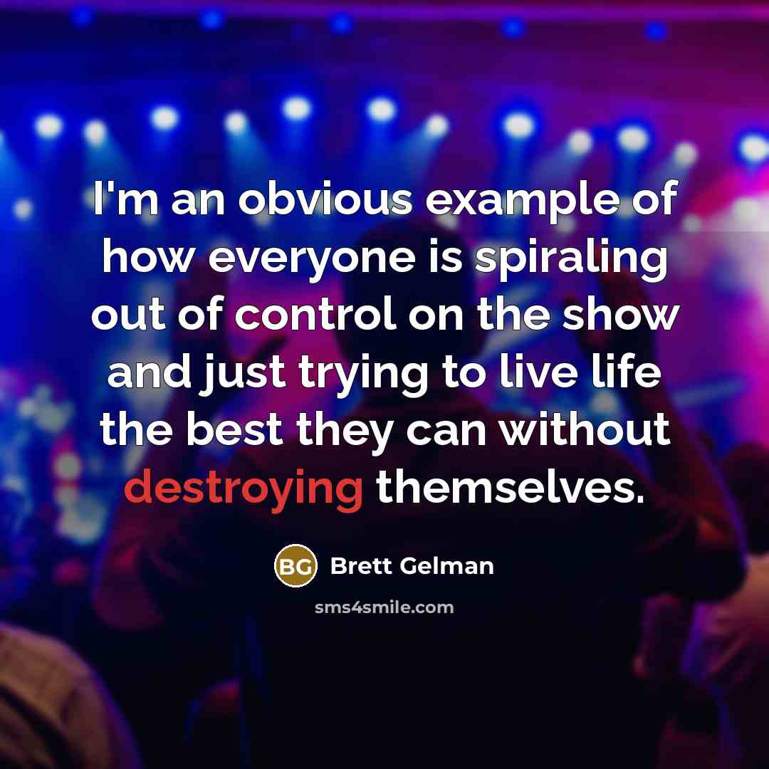 “I'm an obvious example of how everyone is spiraling out of control on the show and just trying to live life the best they can without destroying themselves.” quote by Brett Gelman