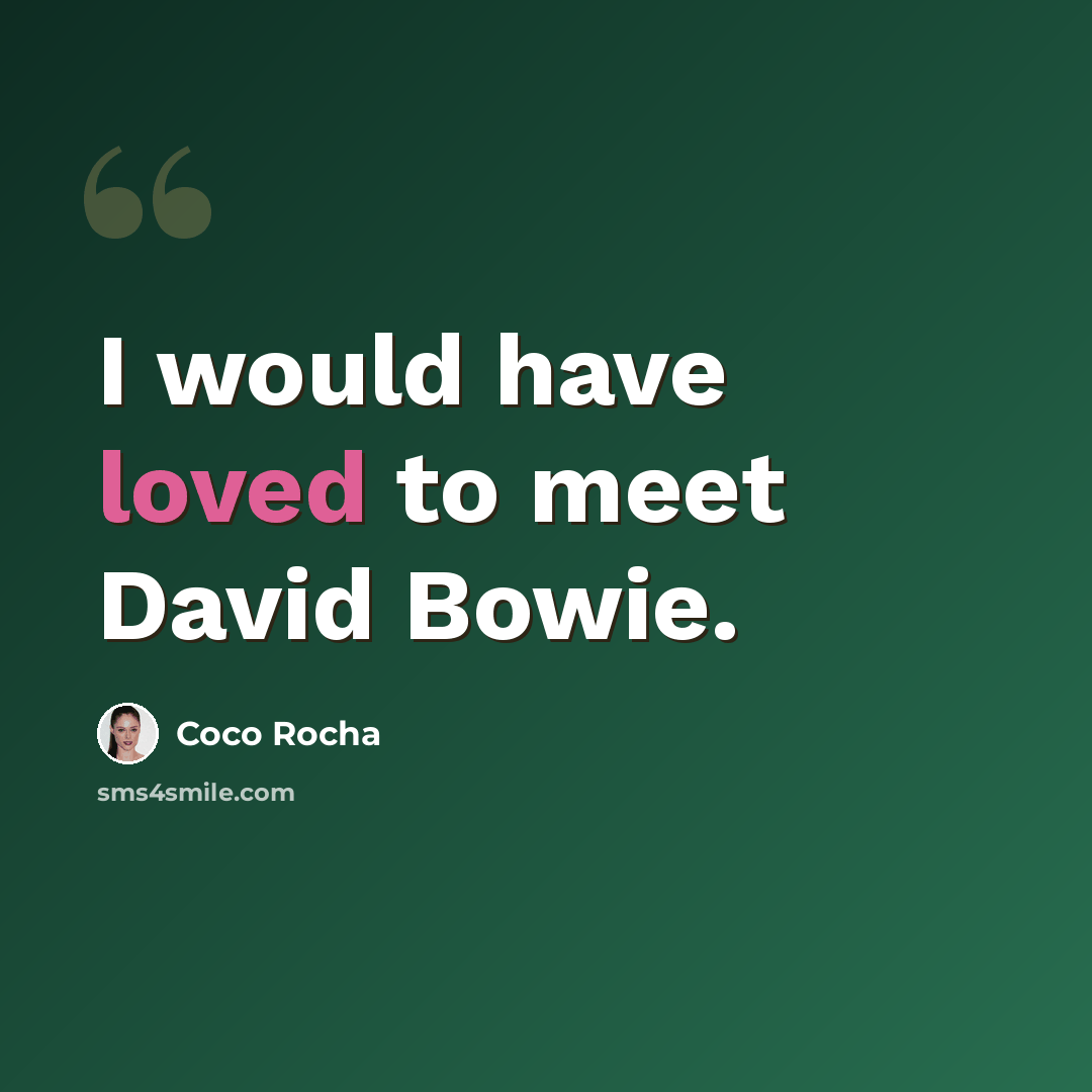 “I would have loved to meet David Bowie.” quote by Coco Rocha