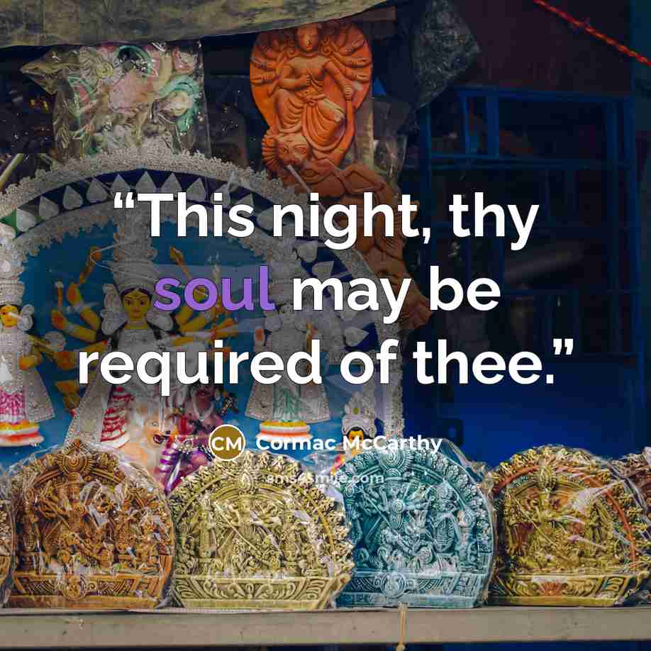 “This night, thy soul may be required of thee.” quote by Cormac McCarthy