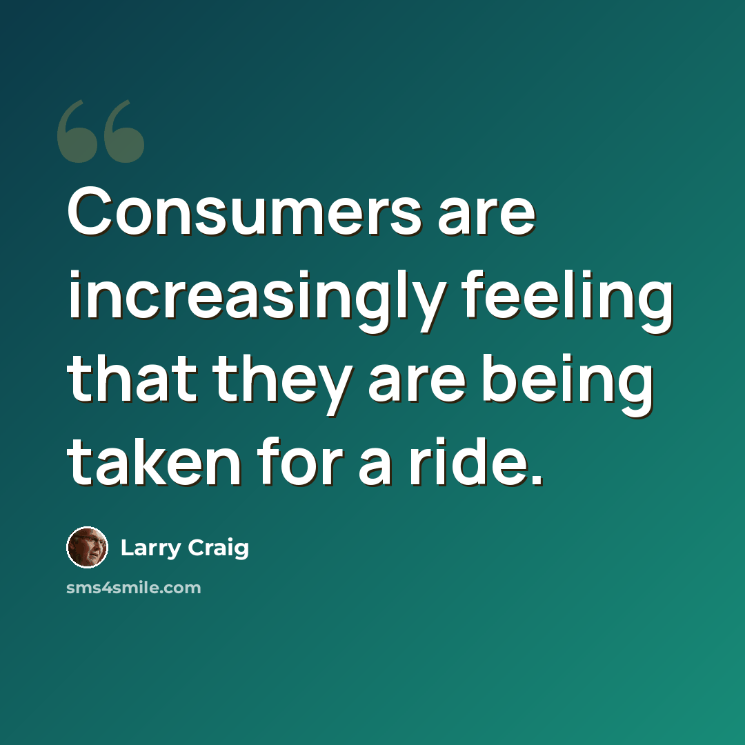 “Consumers are increasingly feeling that they are being taken for a ride.” quote by Larry Craig