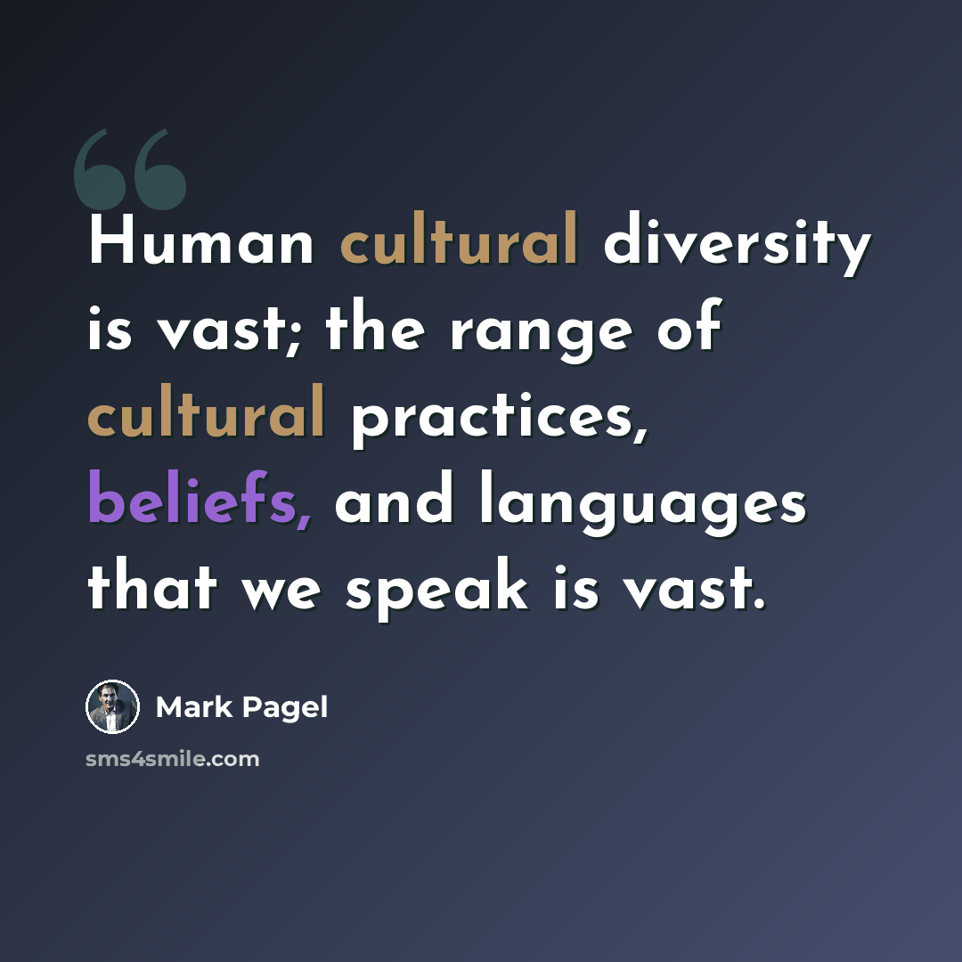 “Human cultural diversity is vast; the range of cultural practices, beliefs, and languages that we speak is vast.” quote by Mark Pagel