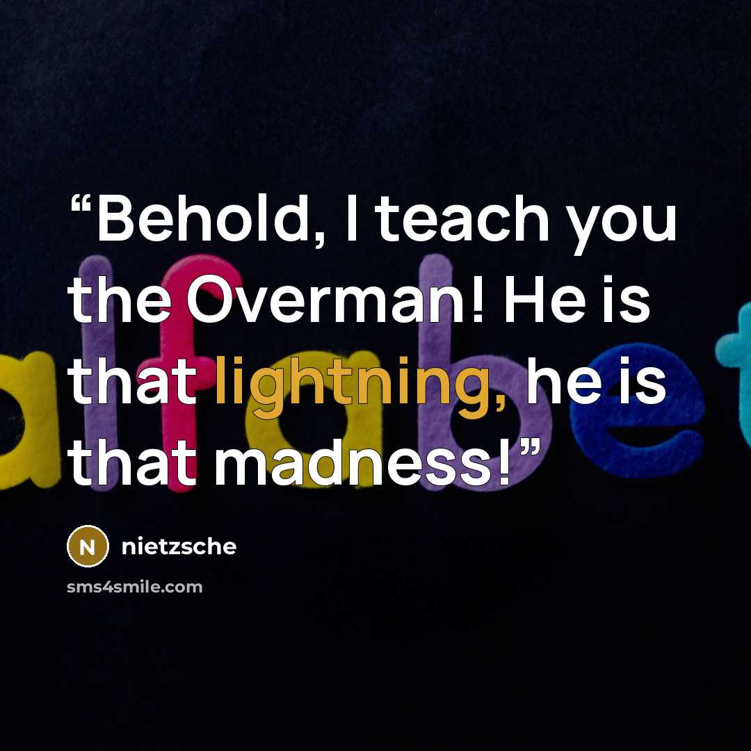 “Behold, I teach you the Overman! He is that lightning, he is that madness!” quote by Nietzsche