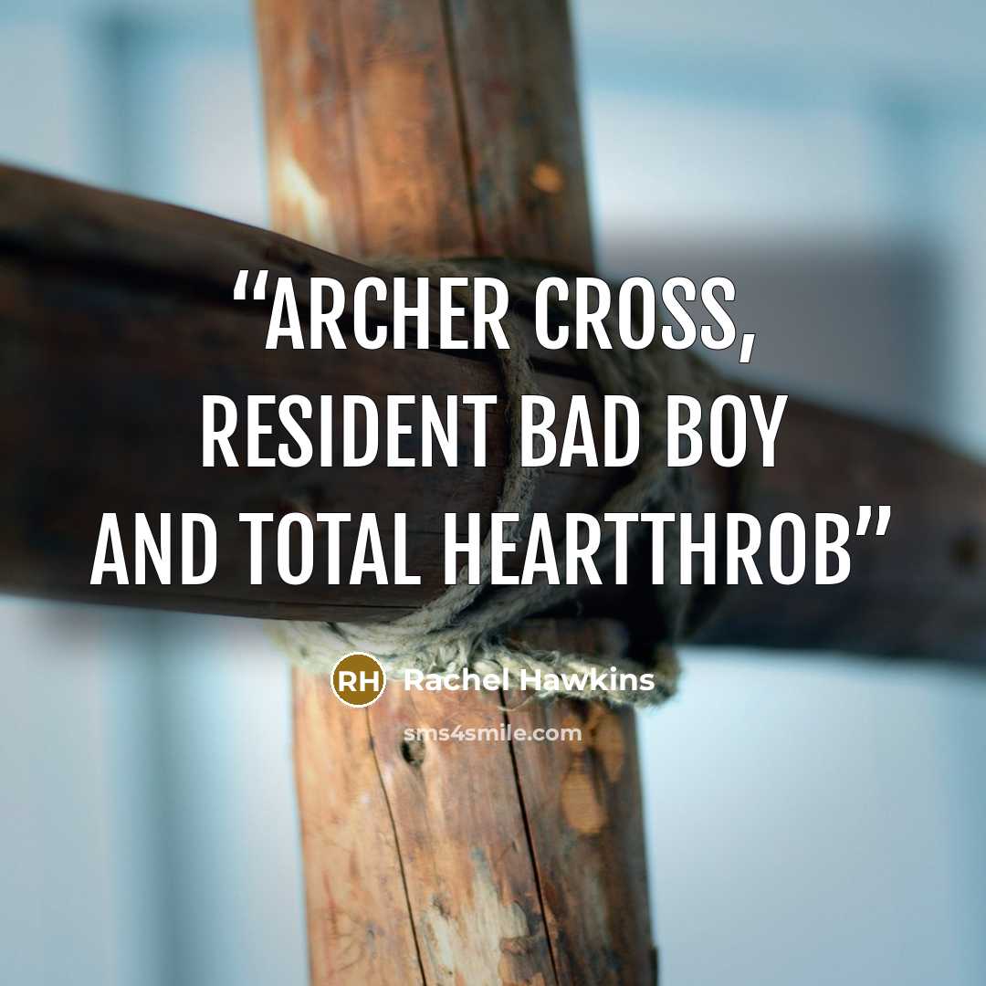 “Archer Cross, resident bad boy and total heartthrob” quote by Rachel Hawkins