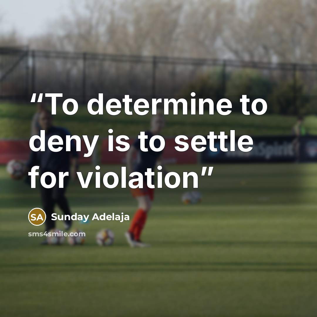“To determine to deny is to settle for violation” quote by Sunday Adelaja