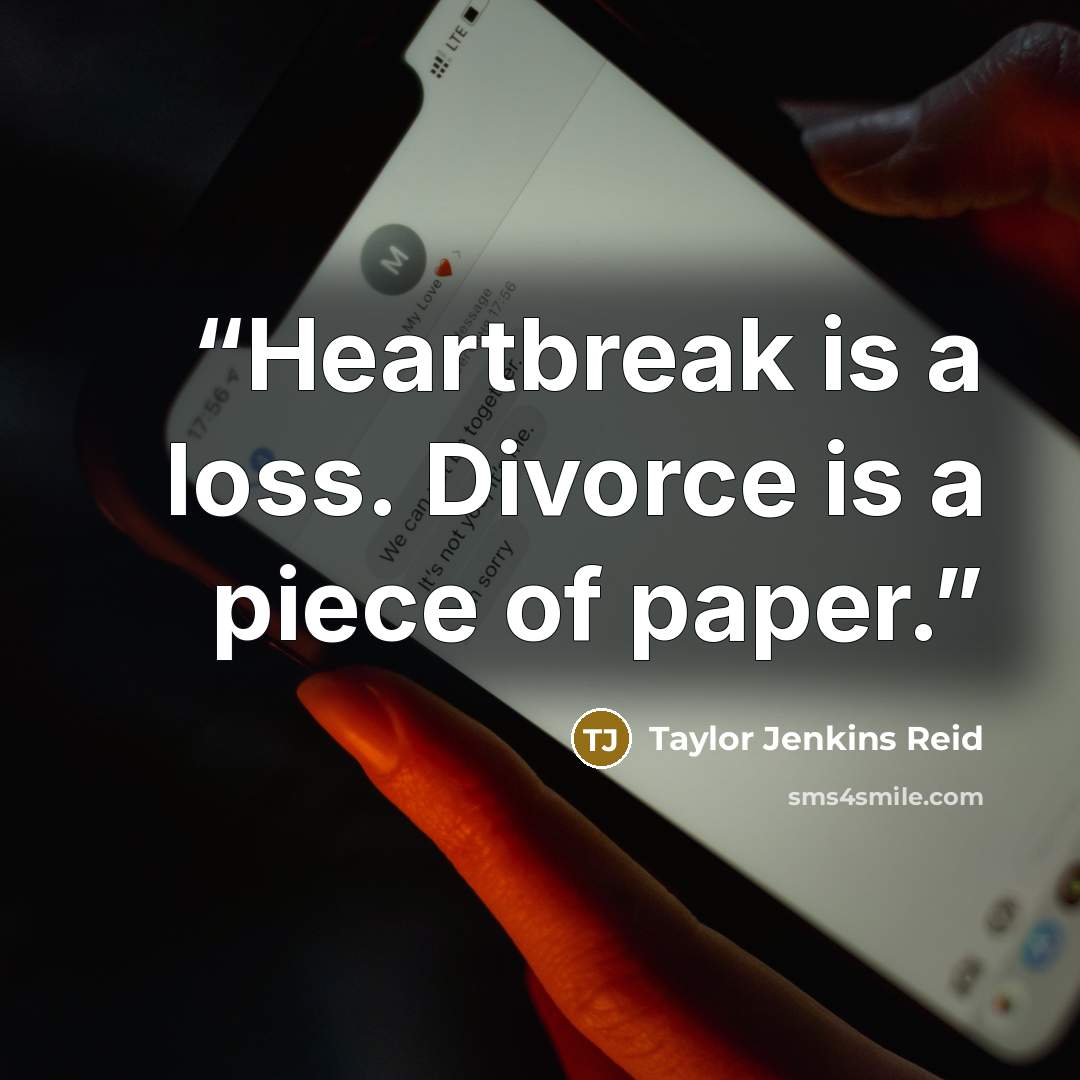 “Heartbreak is a loss. Divorce is a piece of paper.” quote by Taylor Jenkins Reid
