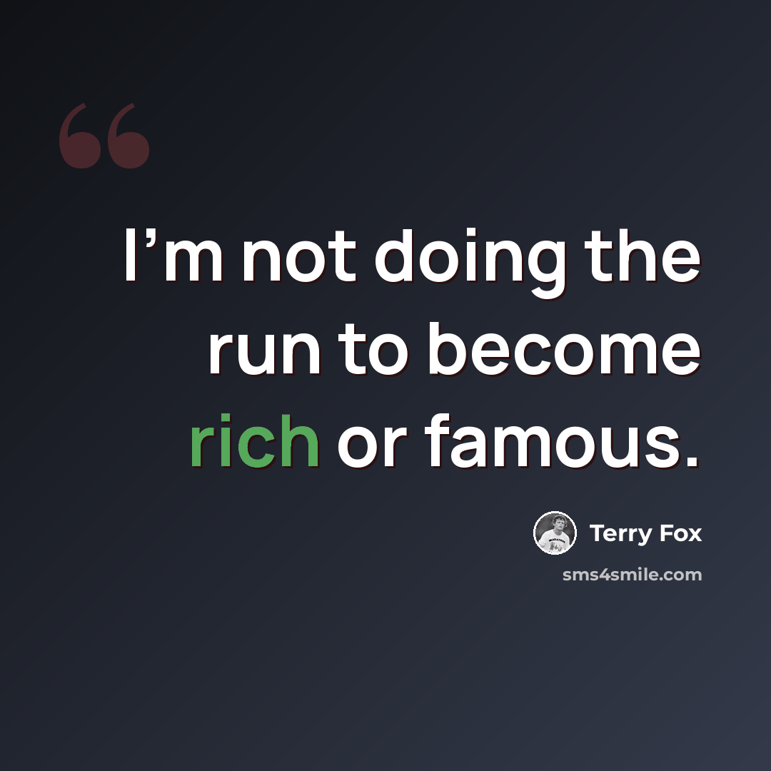 “I'm not doing the run to become rich or famous.” quote by Terry Fox