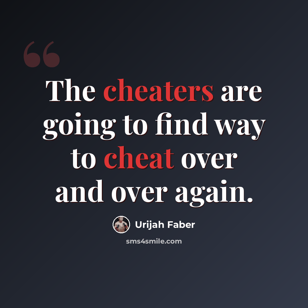 “The cheaters are going to find way to cheat over and over again.” quote by Urijah Faber