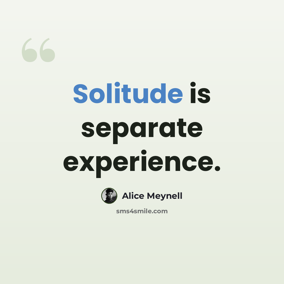 “Solitude is separate experience.” quote by Alice Meynell