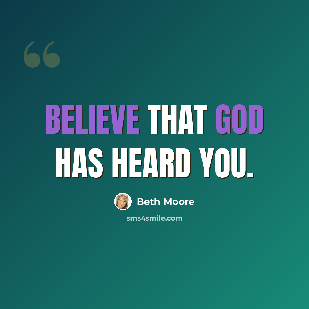 “Believe that God has heard you.” quote by Beth Moore