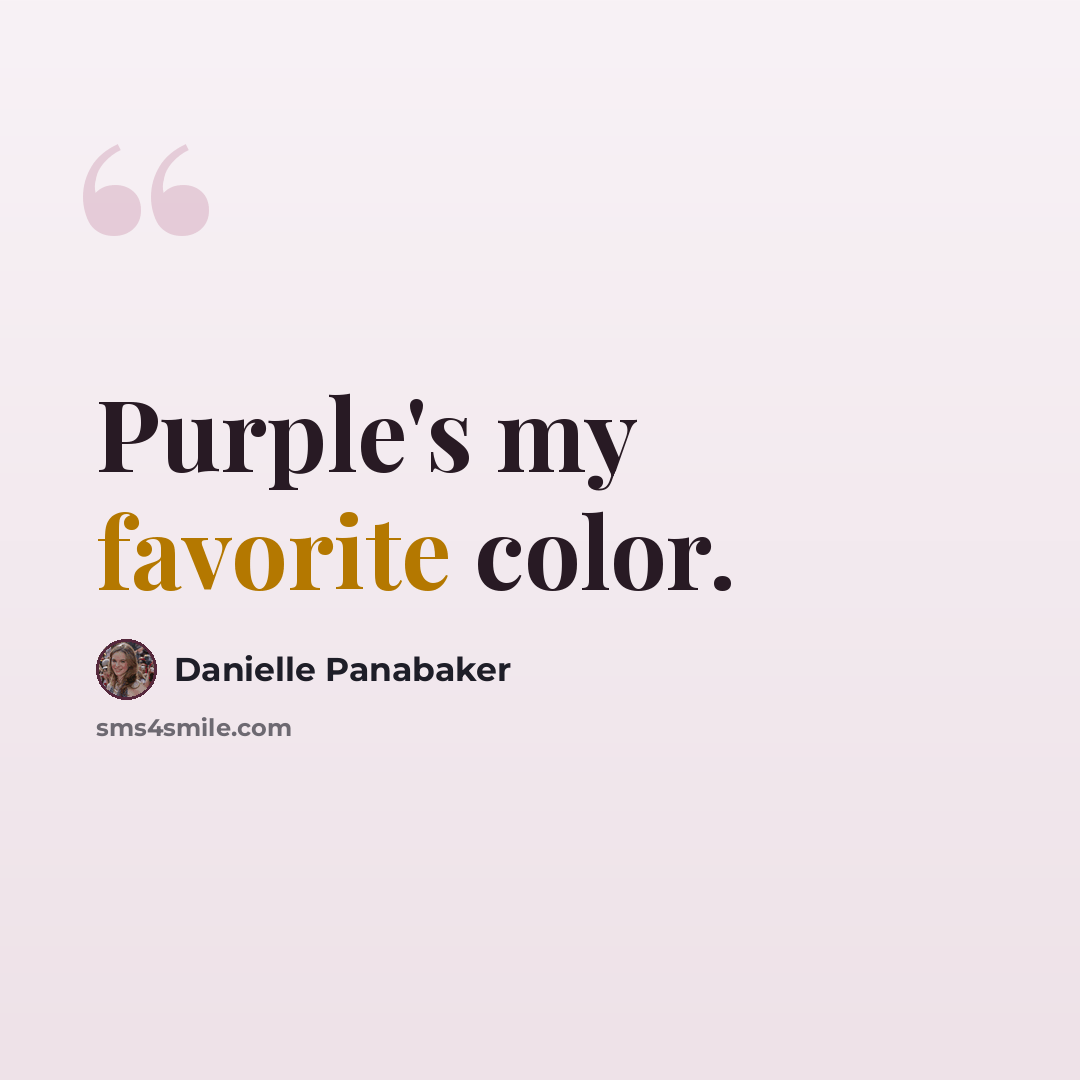 “Purple's my favorite color.” quote by Danielle Panabaker
