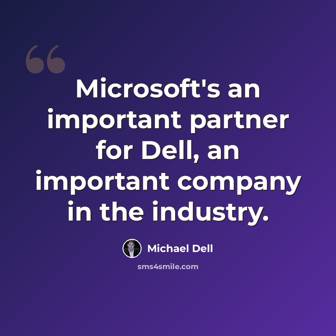 “Microsoft's an important partner for Dell, an important company in the industry.” quote by Michael Dell