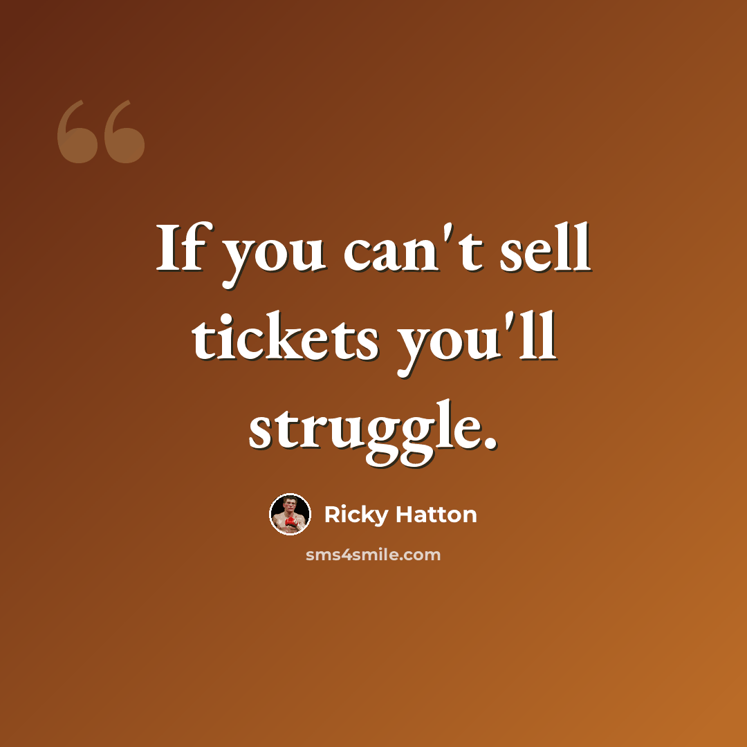 “If you can't sell tickets you'll struggle.” quote by Ricky Hatton