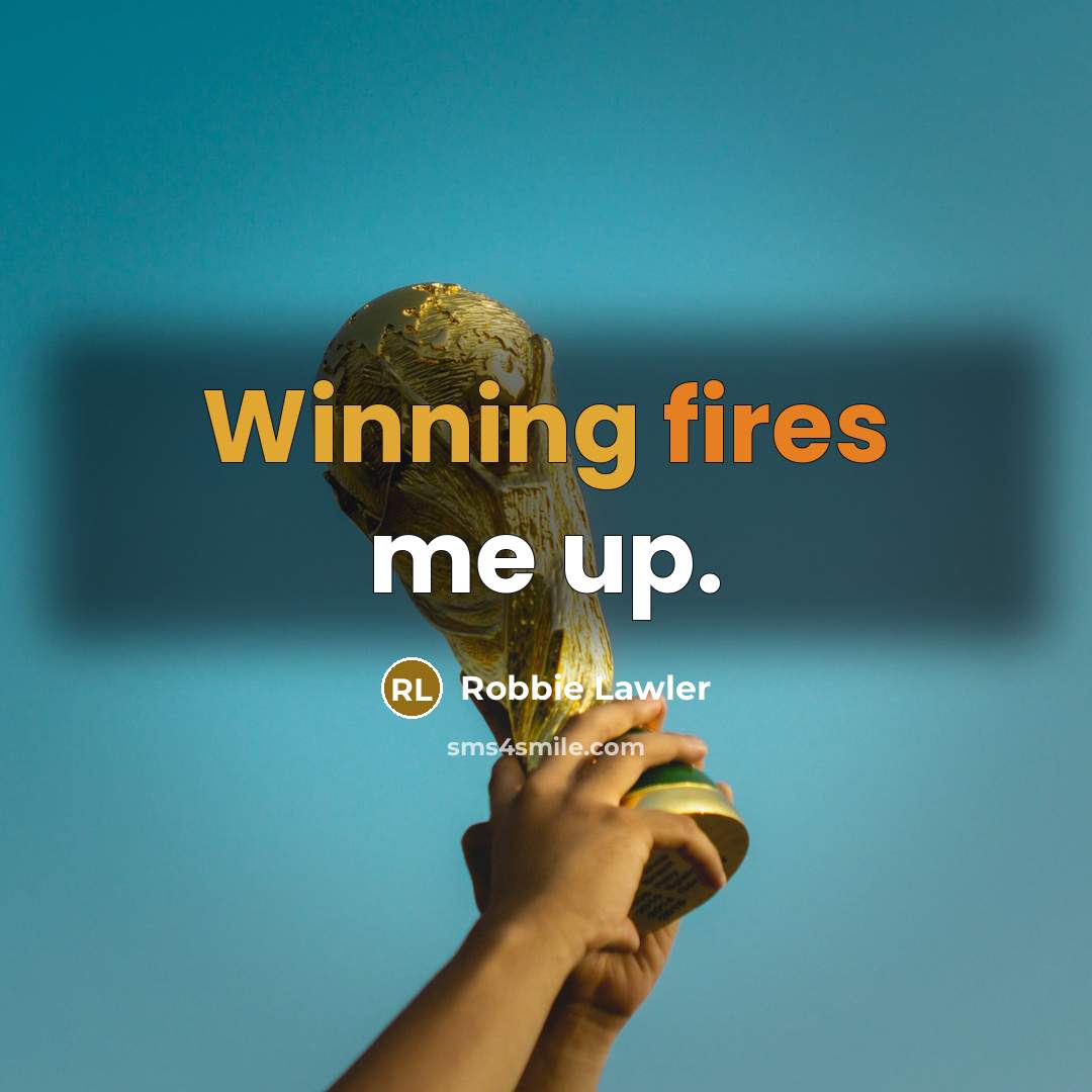 “Winning fires me up.” quote by Robbie Lawler