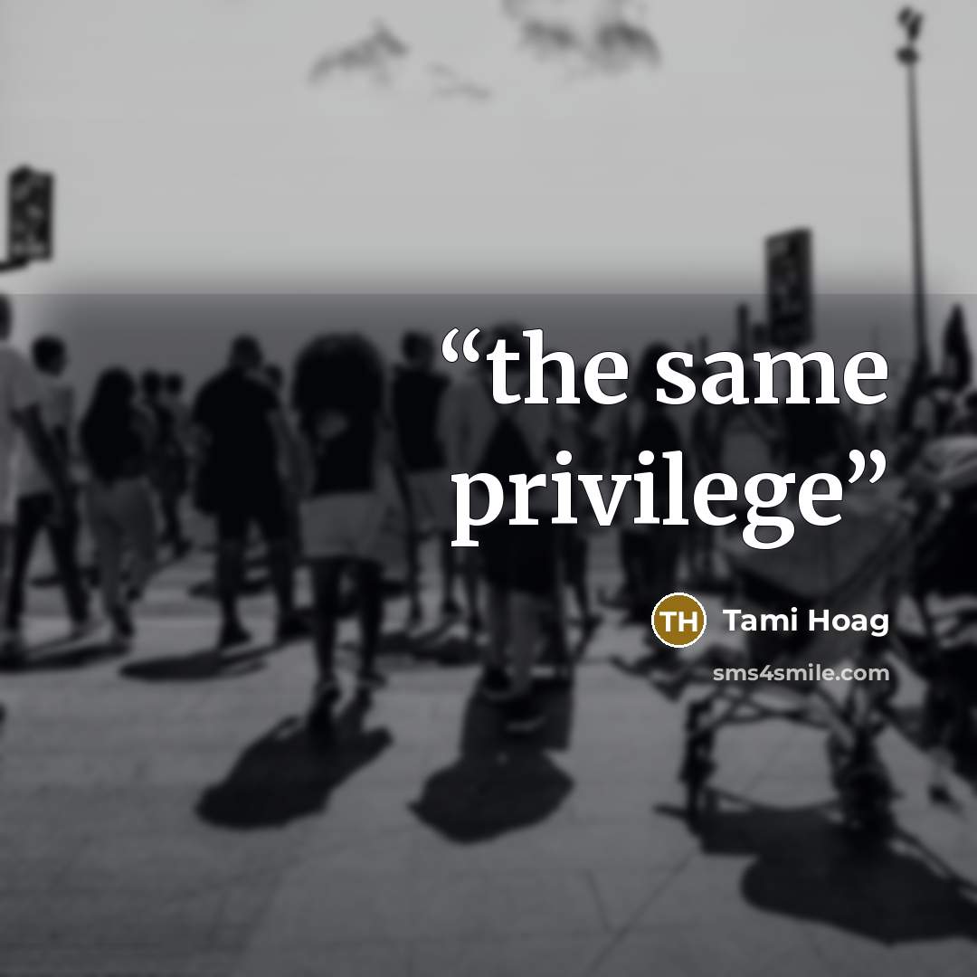 “the same privilege” quote by Tami Hoag