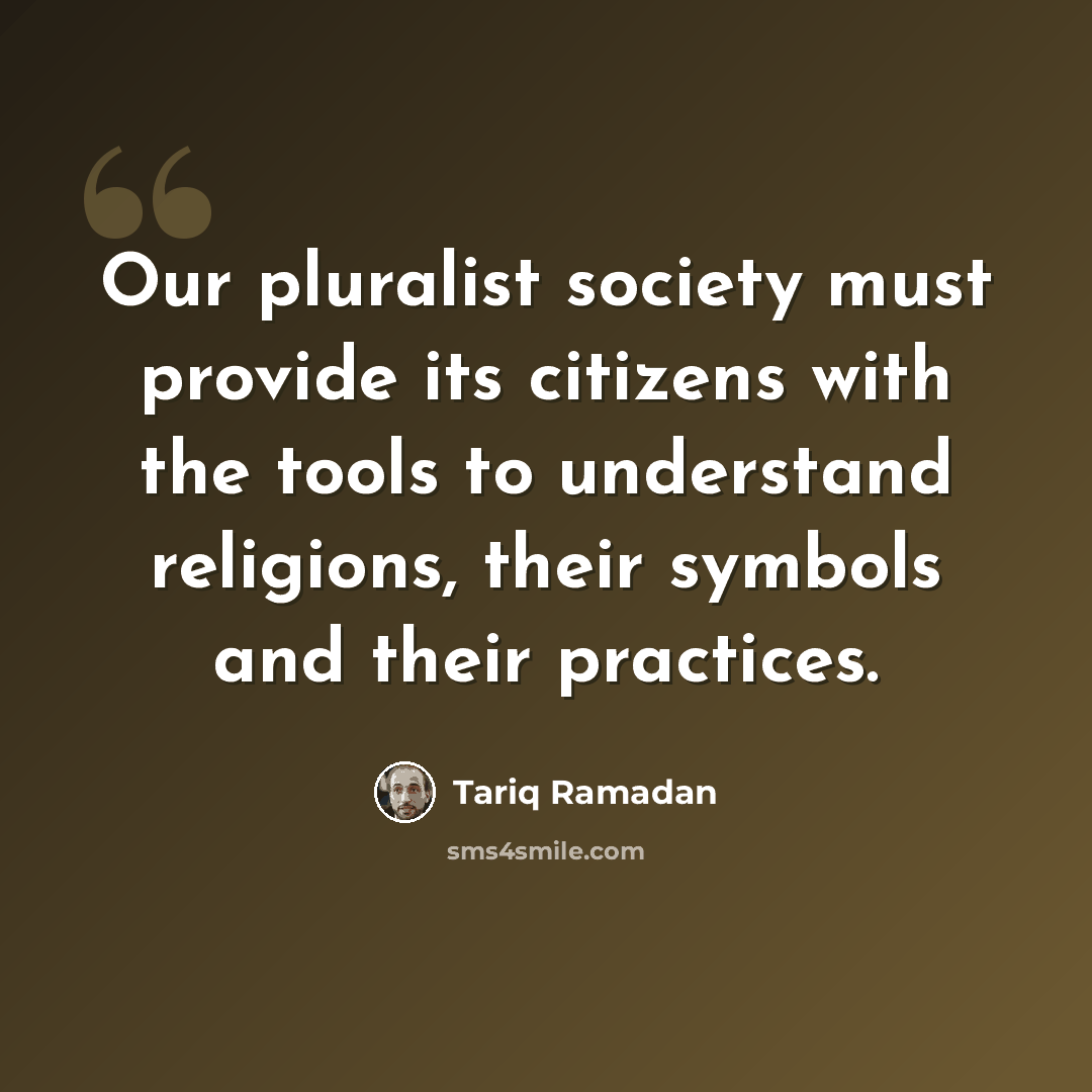 “Our pluralist society must provide its citizens with the tools to understand religions, their symbols and their practices.” quote by Tariq Ramadan