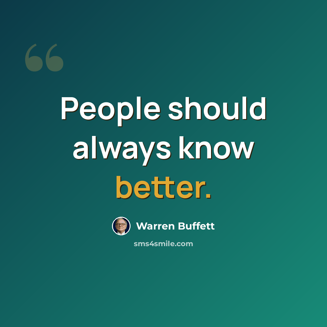 “People should always know better.” quote by Warren Buffett