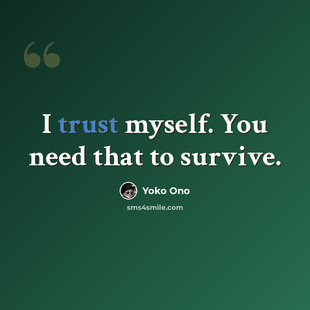 “I trust myself. You need that to survive.” quote by Yoko Ono