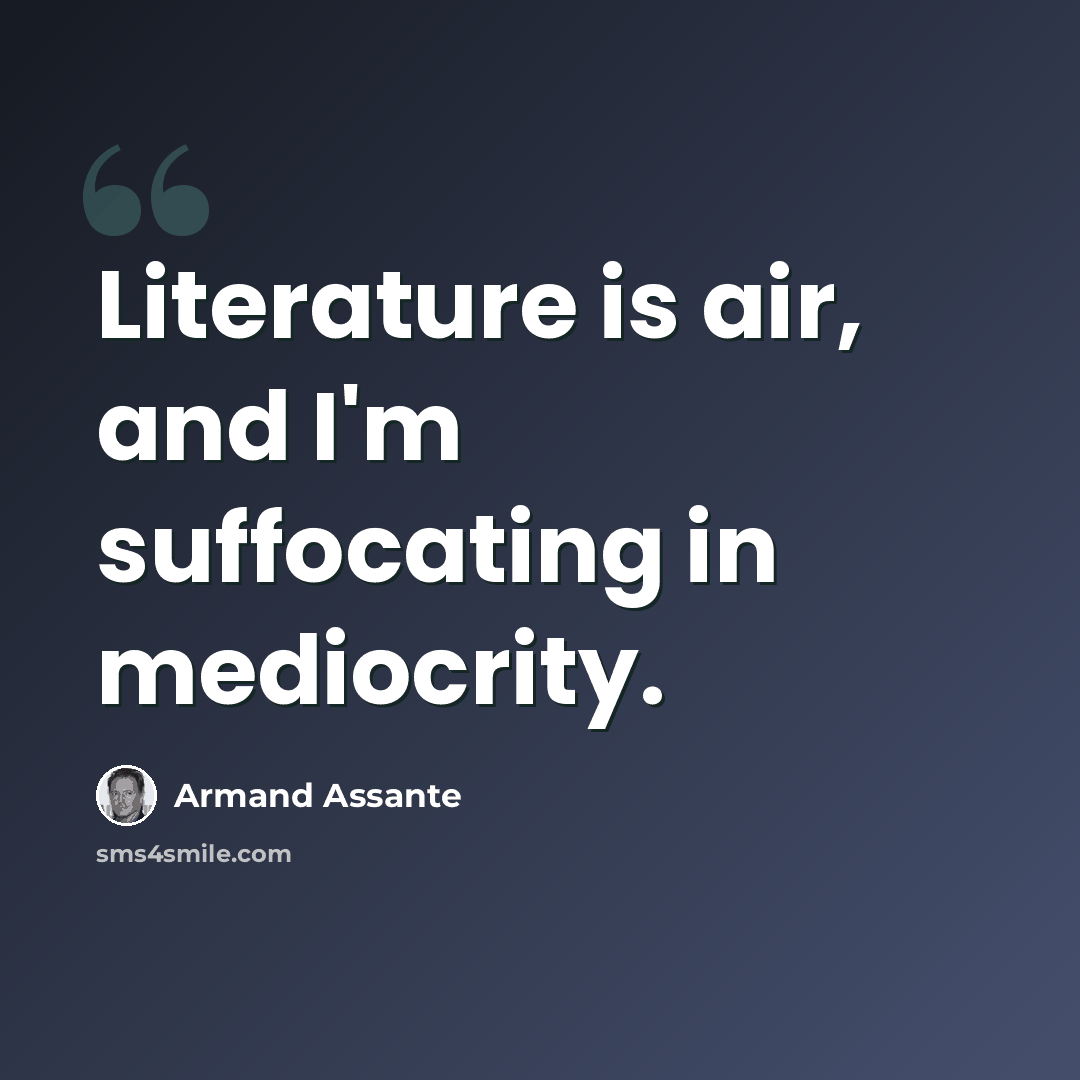 “Literature is air, and I'm suffocating in mediocrity.” quote by Armand Assante
