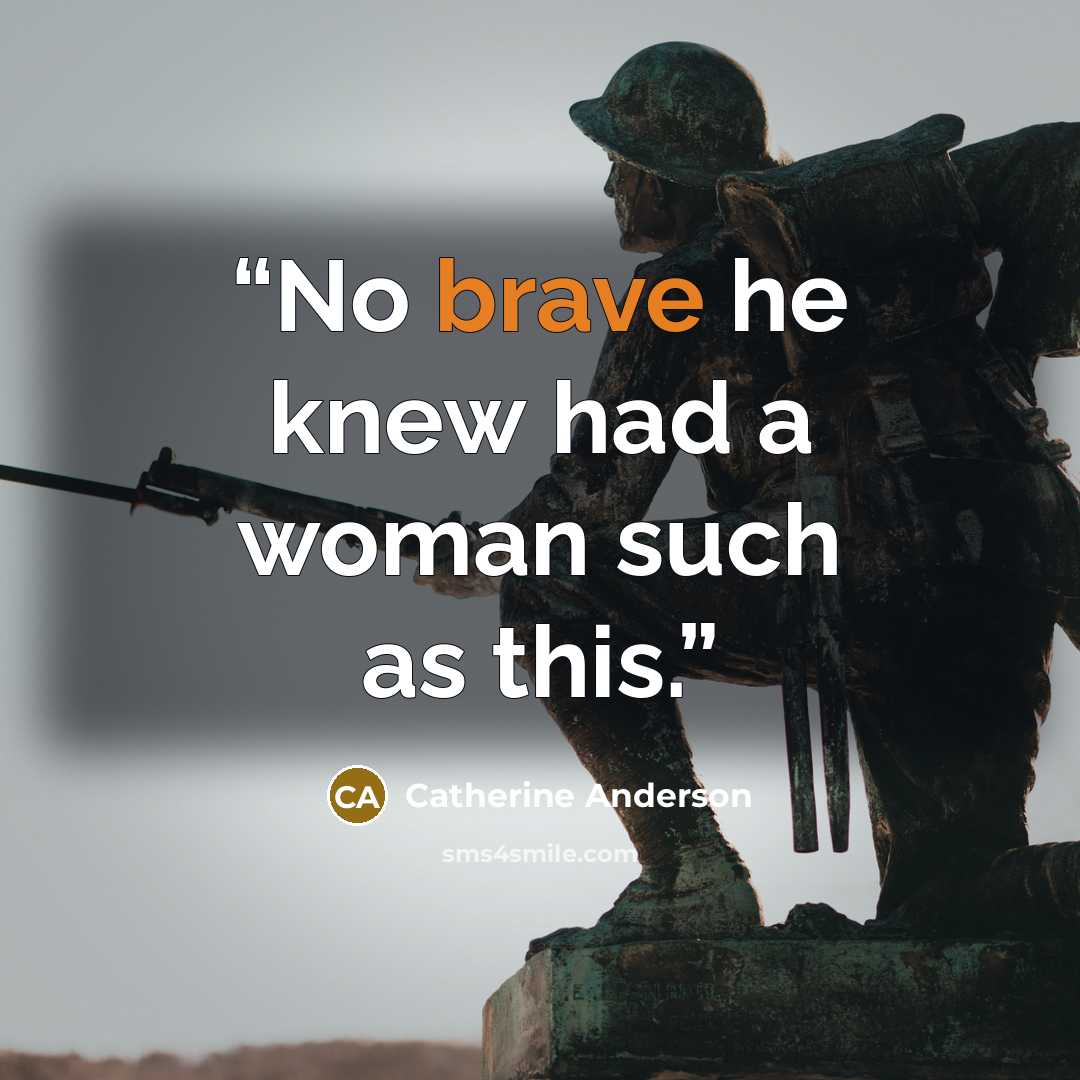 “No brave he knew had a woman such as this.” quote by Catherine Anderson
