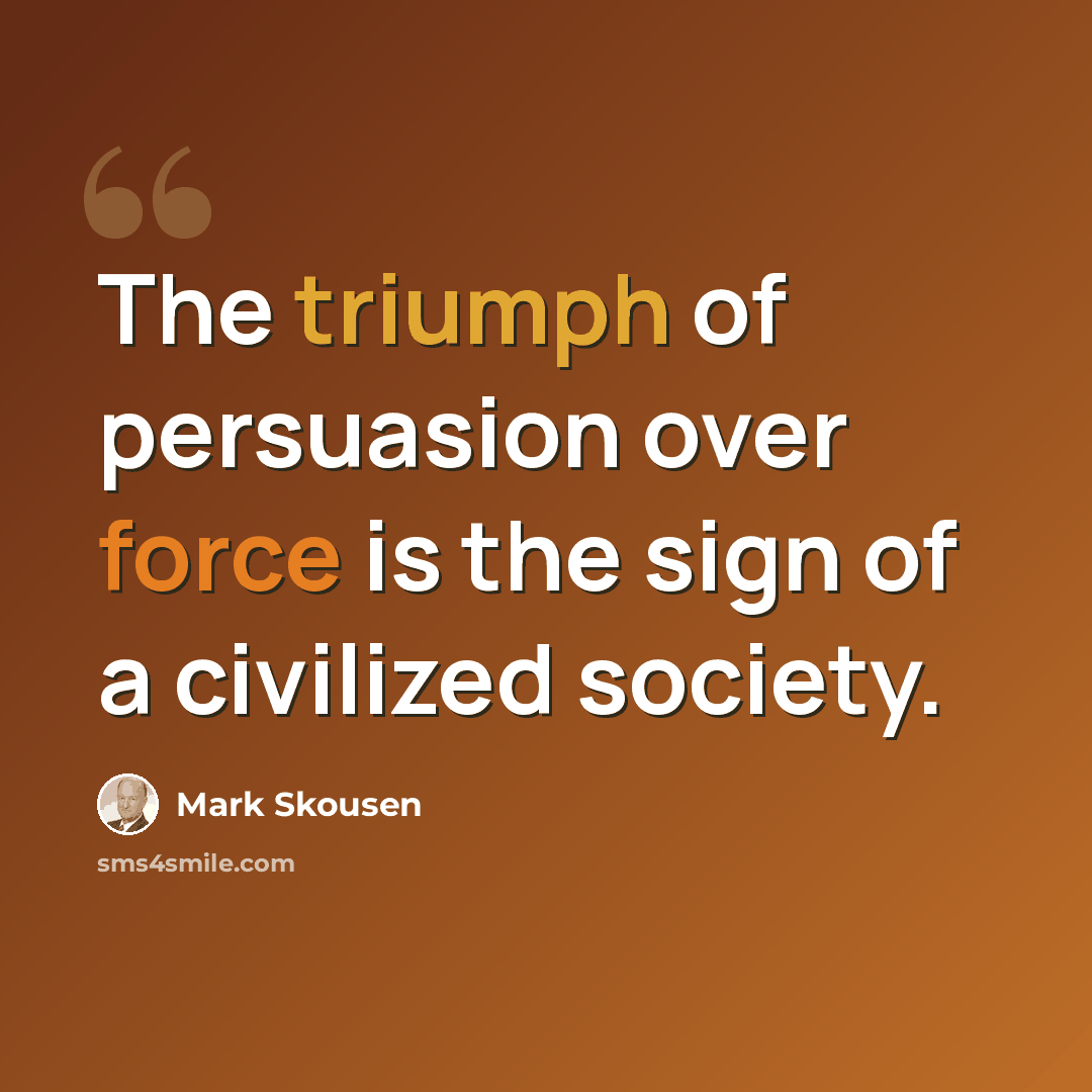 “The triumph of persuasion over force is the sign of a civilized society.” quote by Mark Skousen