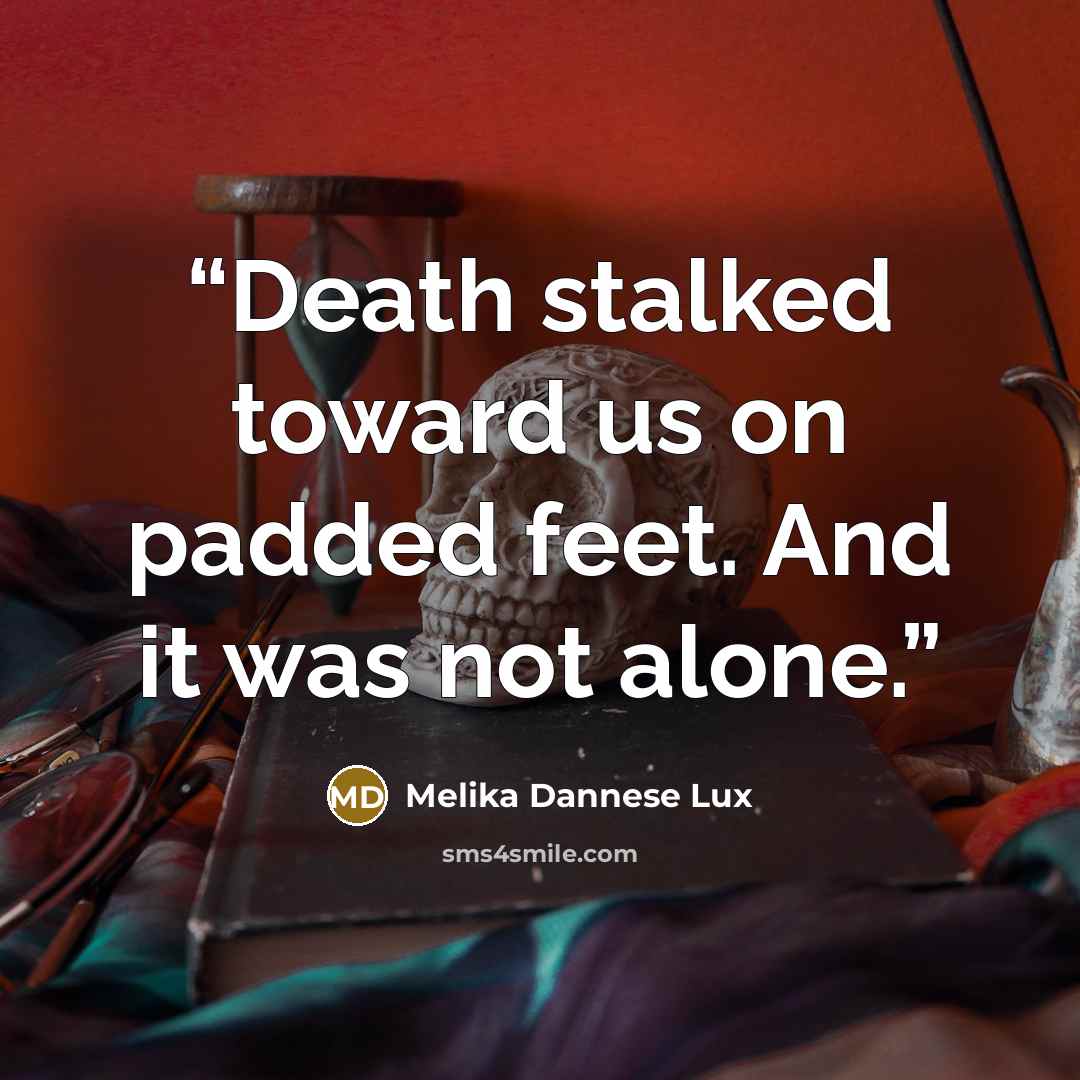 “Death stalked toward us on padded feet. And it was not alone.” quote by Melika Dannese Lux