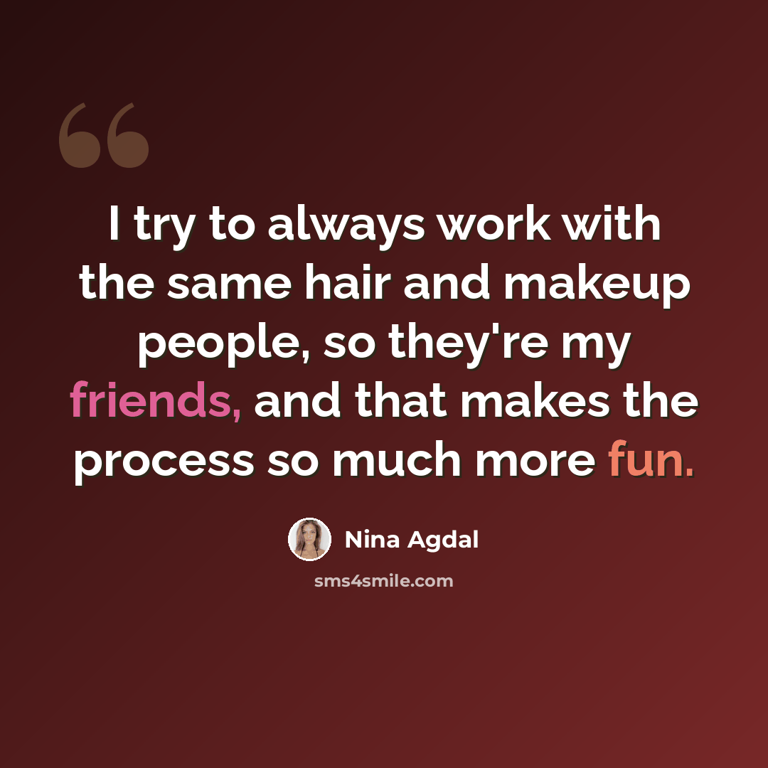 “I try to always work with the same hair and makeup people, so they're my friends, and that makes the process so much more fun.” quote by Nina Agdal