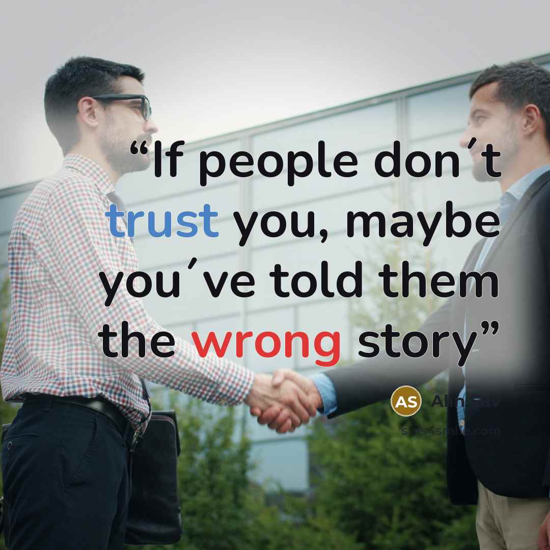 “If people don´t trust you, maybe you´ve told them the wrong story” quote by Alin Sav