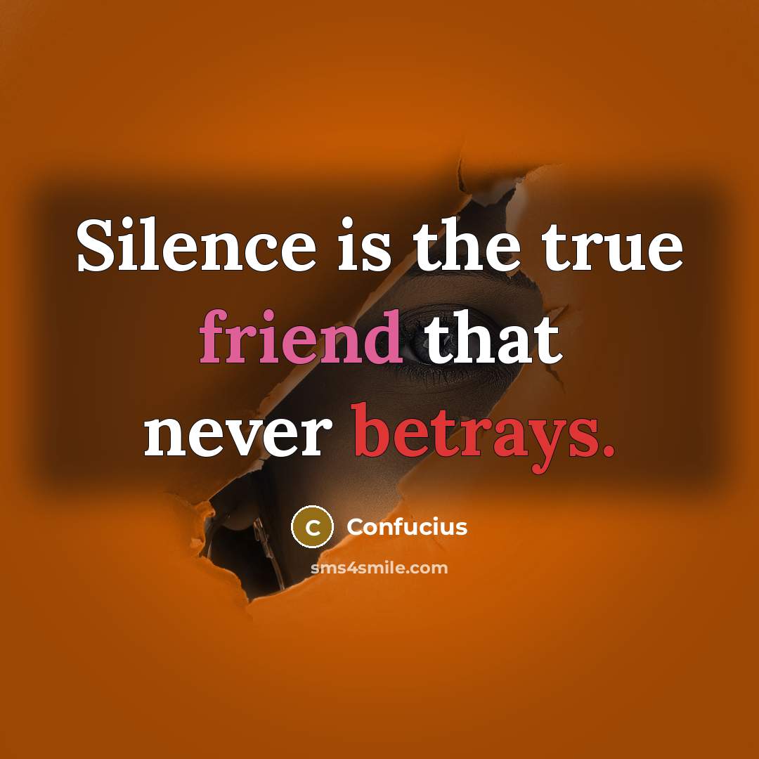 “Silence is the true friend that never betrays.” quote by Confucius