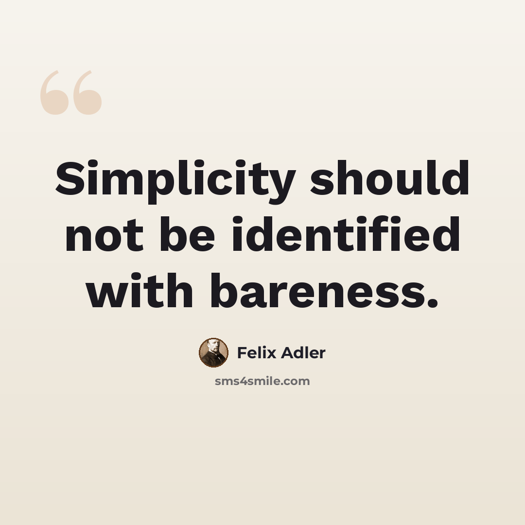 “Simplicity should not be identified with bareness.” quote by Felix Adler