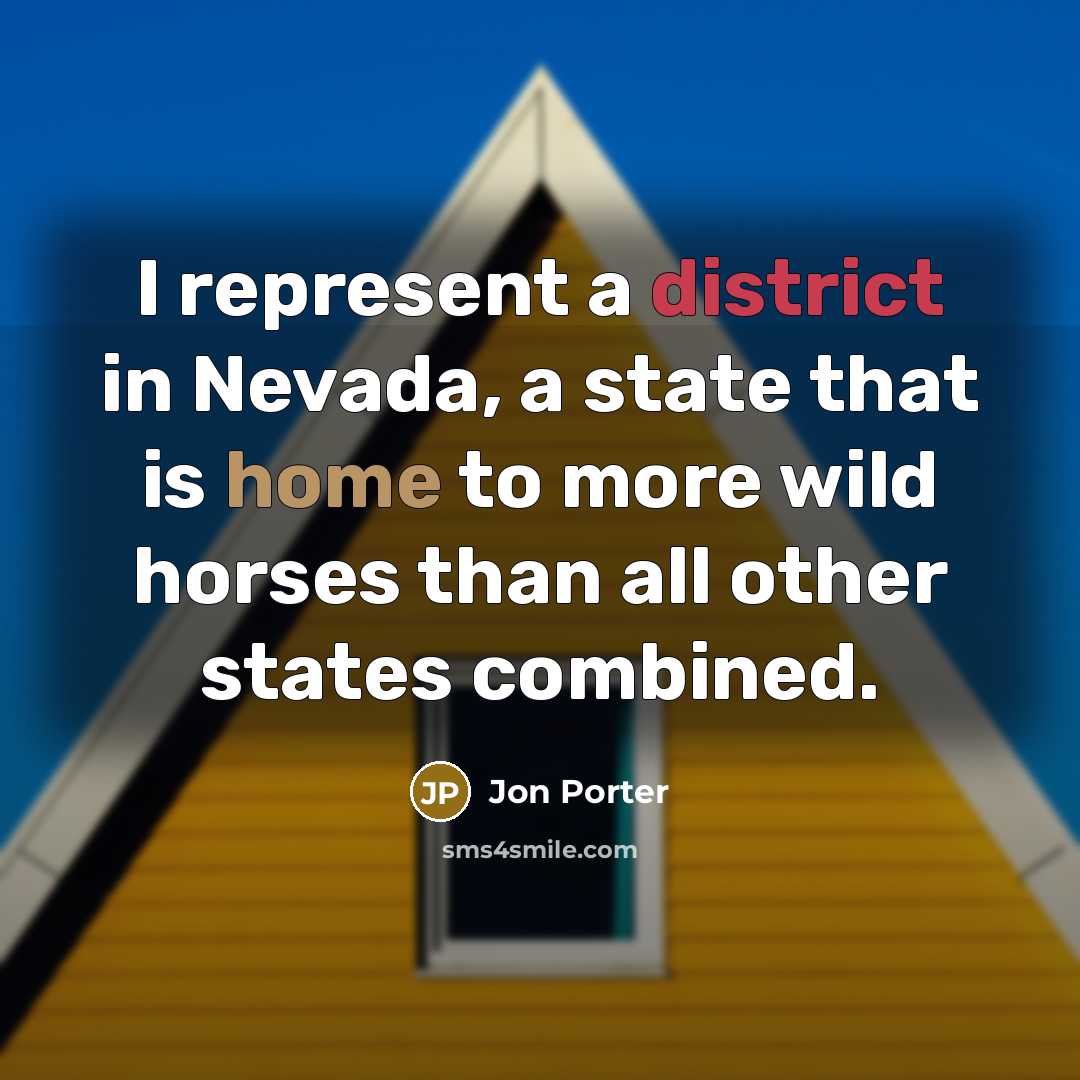 “I represent a district in Nevada, a state that is home to more wild horses than all other states combined.” quote by Jon Porter