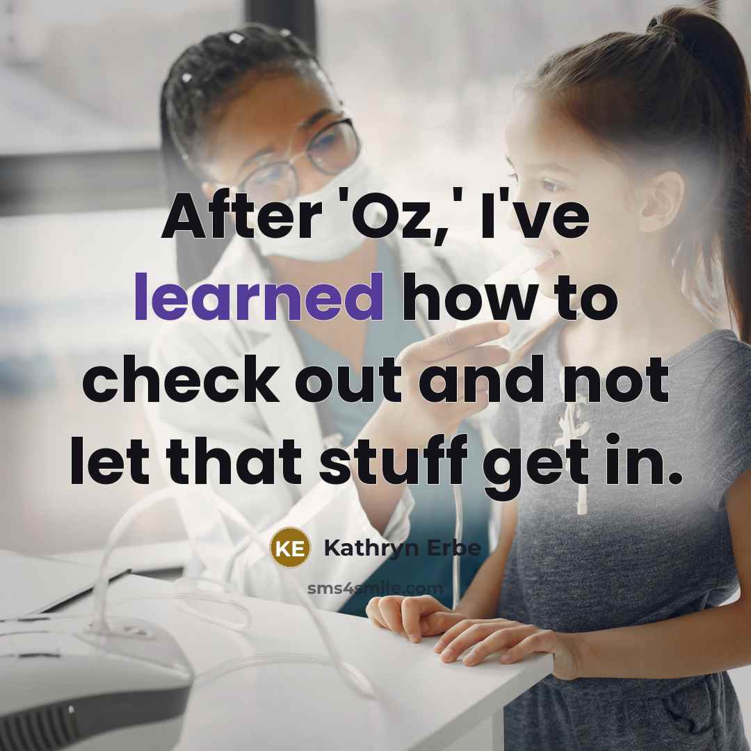 “After 'Oz,' I've learned how to check out and not let that stuff get in.” quote by Kathryn Erbe
