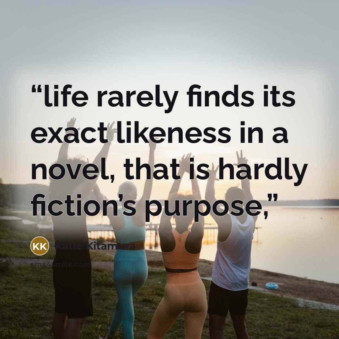 “life rarely finds its exact likeness in a novel, that is hardly fiction’s purpose,” quote by Katie Kitamura