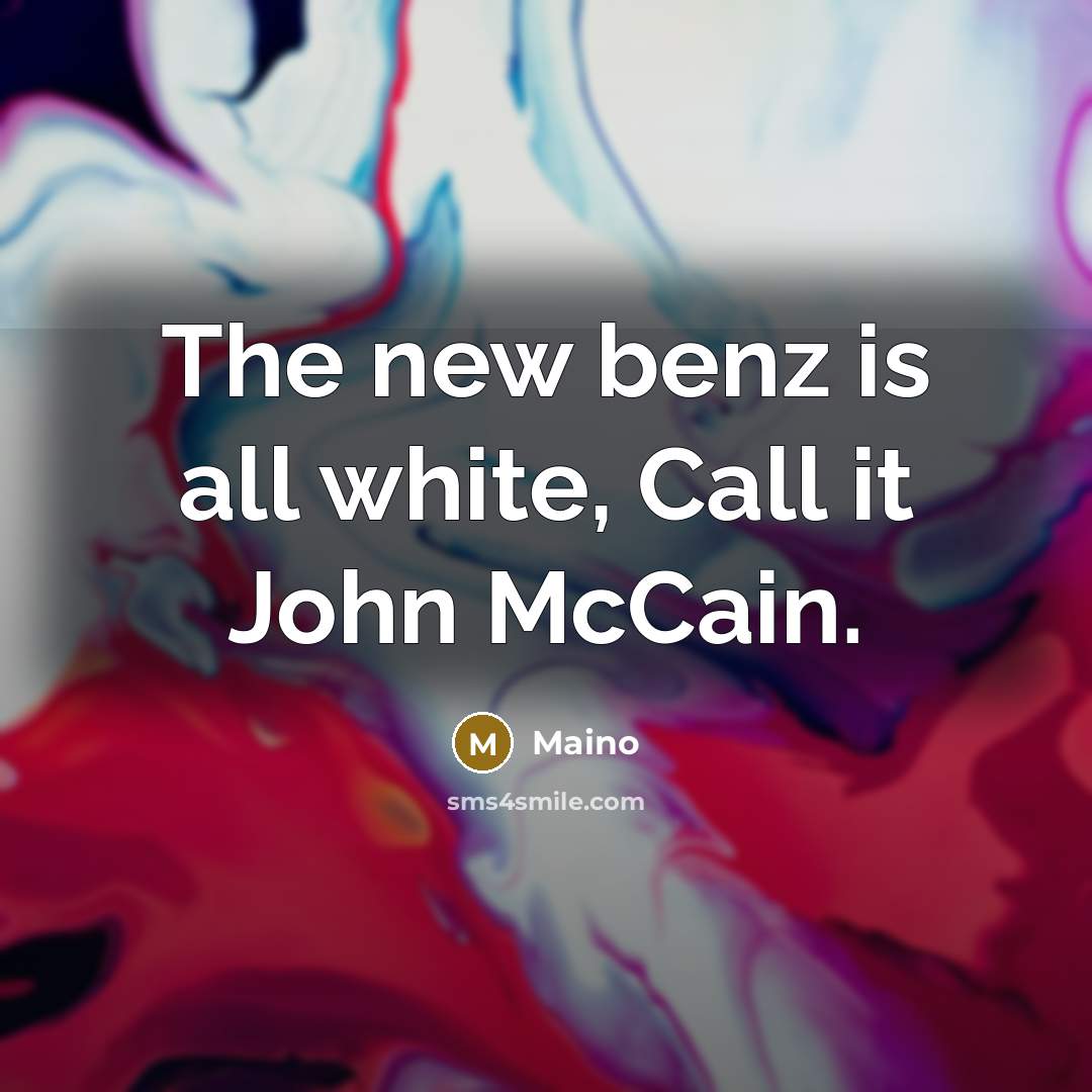 “The new benz is all white, Call it John McCain.” quote by Maino