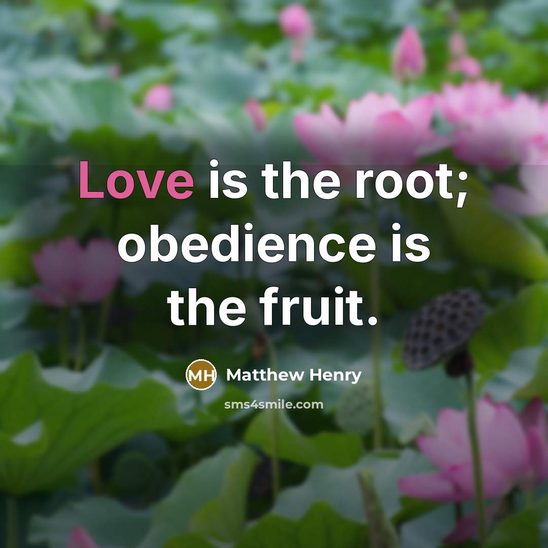 “Love is the root; obedience is the fruit.” quote by Matthew Henry