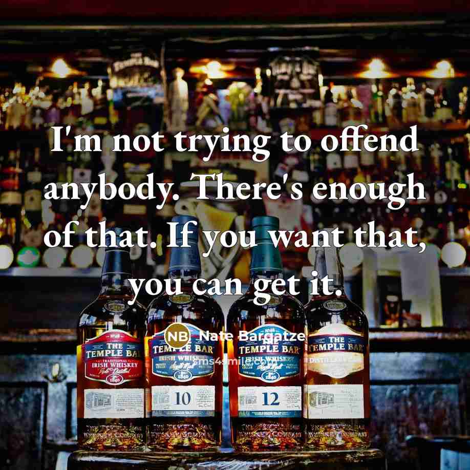 “I'm not trying to offend anybody. There's enough of that. If you want that, you can get it.” quote by Nate Bargatze