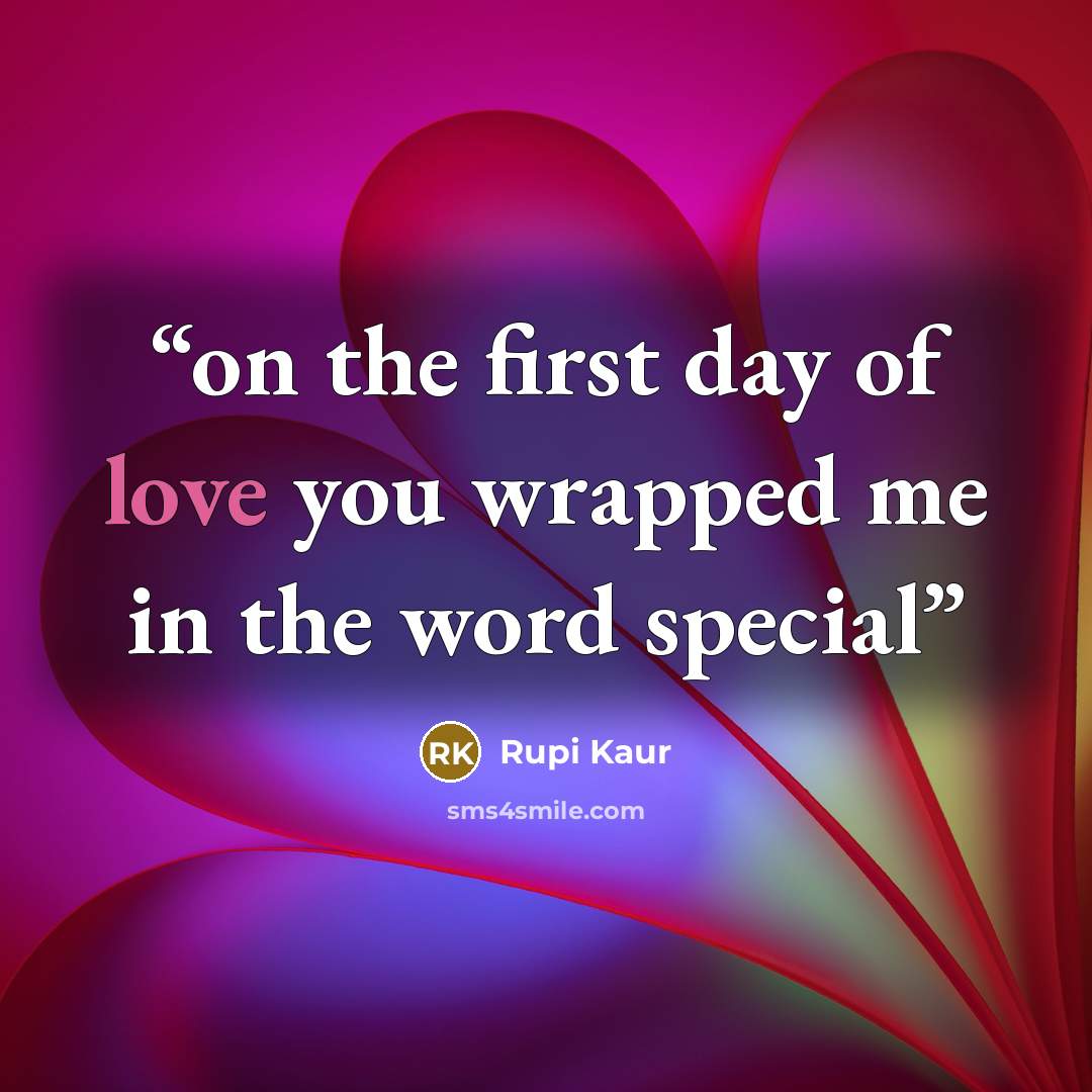 “on the first day of love you wrapped me in the word special” quote by Rupi Kaur