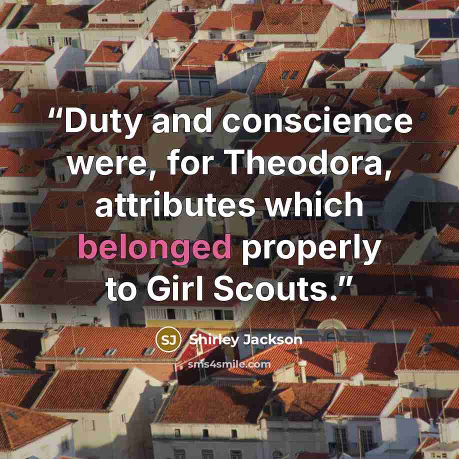 “Duty and conscience were, for Theodora, attributes which belonged properly to Girl Scouts.” quote by Shirley Jackson