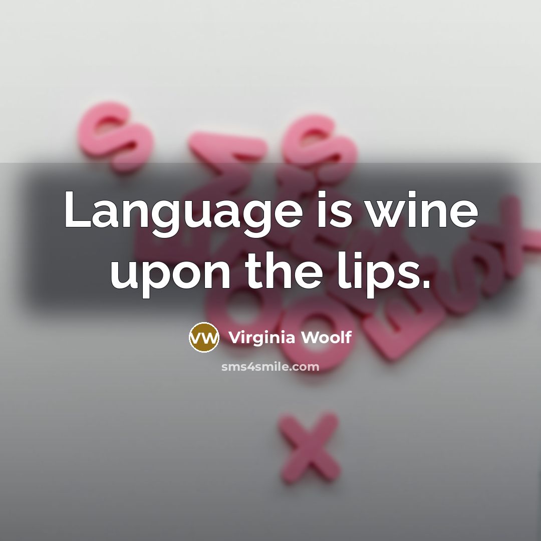 “Language is wine upon the lips.” quote by Virginia Woolf