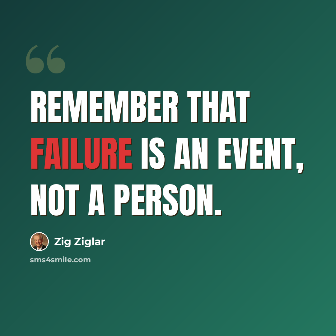 “Remember that failure is an event, not a person.” quote by Zig Ziglar