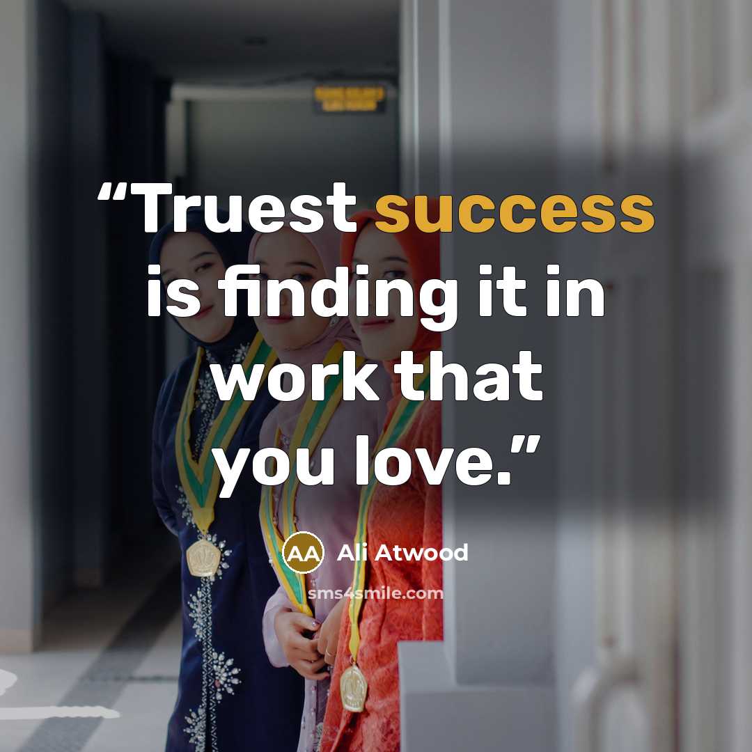 “Truest success is finding it in work that you love.” quote by Ali Atwood