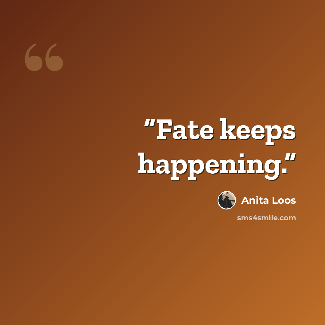 “Fate keeps happening.” quote by Anita Loos