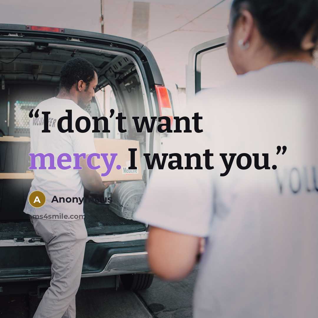 “I don’t want mercy. I want you.” quote by Anonymous